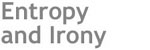 Entropy and Irony